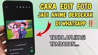 HOW TO TURN ORDINARY PHOTOS INTO ANIME ON WHATSAPP - HOW TO MAKE ANIME PHOTOS MOVE