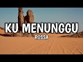 Rossa - Ku Menunggu(Lirik Lagu)
