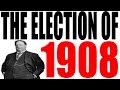 The Election of 1908 Explained
