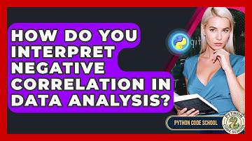 How Do You Interpret Negative Correlation In Data Analysis? - Python Code School