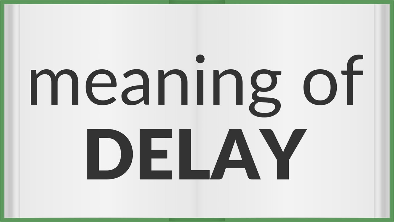 Delay  Meaning of delay 