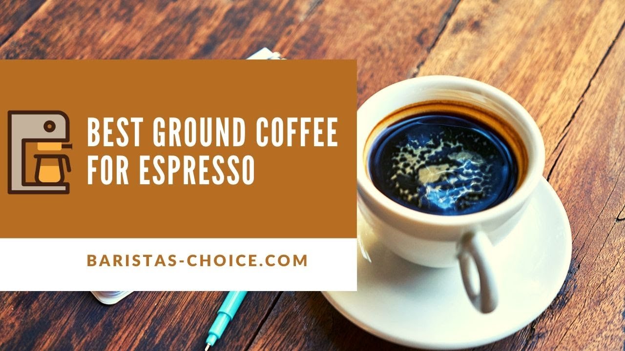 Best ground coffee for espresso (Shortlist of 3 top