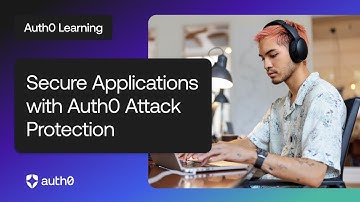 Secure Applications with Auth0 Attack Protection | Auth0 Learning