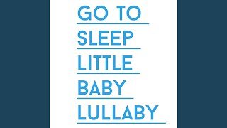 Go to Sleep Little Baby Lullaby