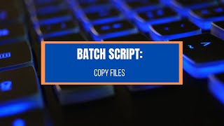 Batch Script: Copy Files