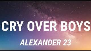 Alexander 23 - Cry Over Boys (Lyrics)