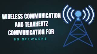 📡 Wireless Communication and Terahertz Communication for 6G Networks