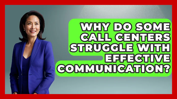 Why Do Some Call Centers Struggle With Effective Communication? | Call Center Pro Strategies News