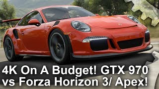 [4K On A Budget] GTX 970 vs Forza Horizon 3/ Forza Motorsport 6 Apex!