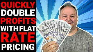 Double your Profits Quickly with Flat Rate Pricing