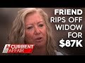 Widow's anger after ex-friend's $87k fraud | A Current Affair