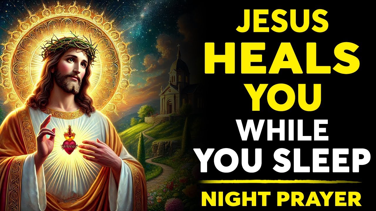JESUS CHRIST HEALS YOU IN YOUR SLEEP - LISTEN TO THIS PRAYER EVERY ...