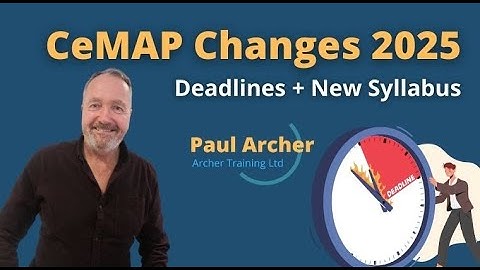 New CeMAP Changes  Deadlines, New Syllabus, and Exam Prep