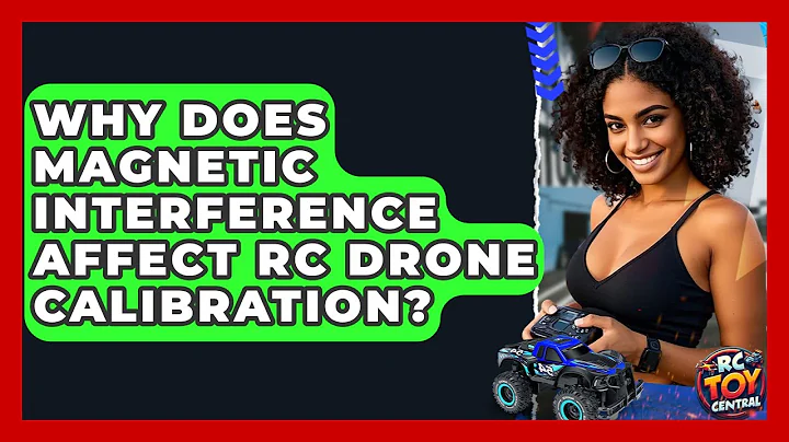 Why Does Magnetic Interference Affect RC Drone Calibration? - RC Toy Central
