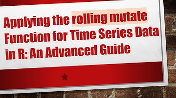 Applying the rolling mutate Function for Time Series Data in R: An Advanced Guide