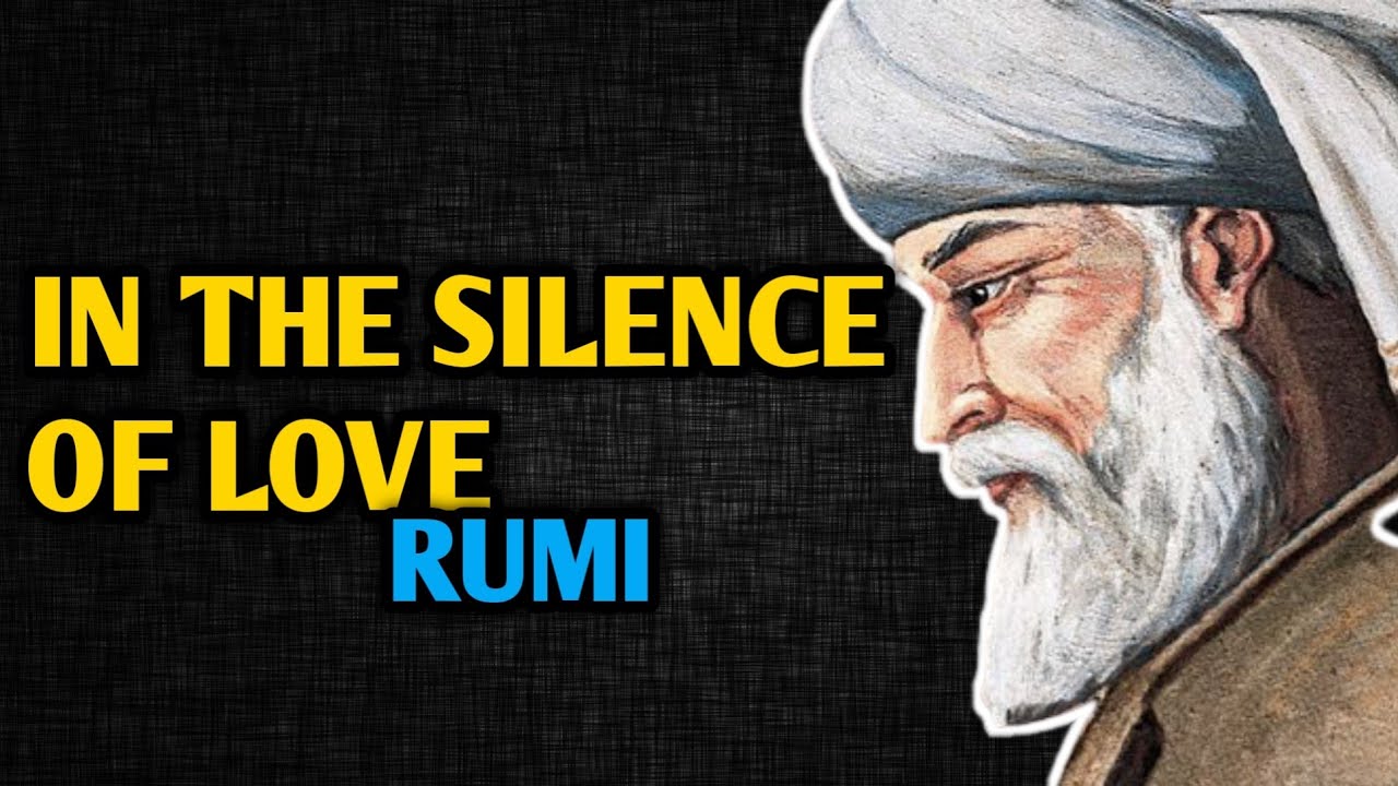 Rumi: In The Silence Of Love (I Choose To Love You In Silence, Rumi) 💕  Lose Yourself - Youtube