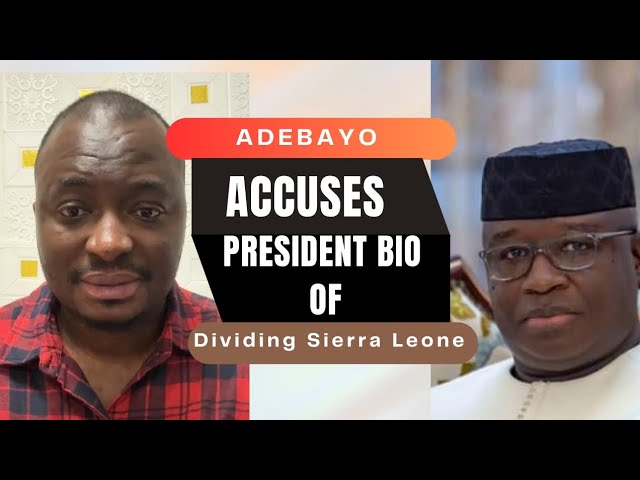 Sierra Leone: Adebayo ACCUSES President Bio OF DIVIDING The Country class=