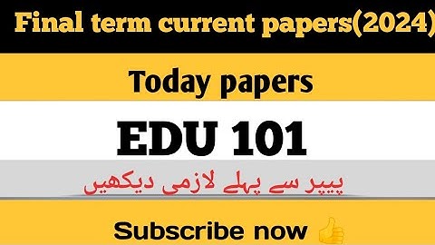 Edu 101 final term current papers |2024|important questions |final term preparation