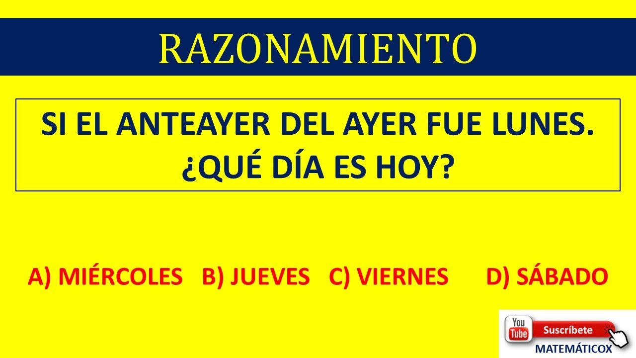 592 Razonamiento Si El Anteayer Del Ayer Fue Lunes ¿quÉ DÍa Es Hoy Youtube 