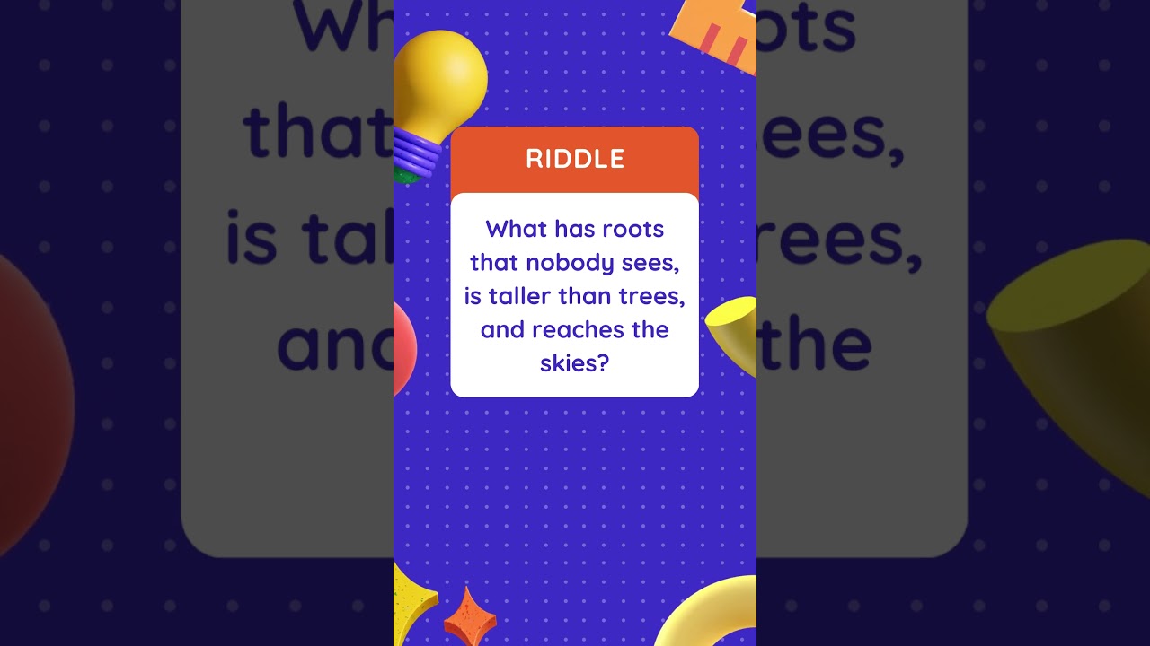 "Roots Nobody Sees, Taller than Trees 🏔️ What Am I?" 