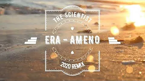 ERA - AMENO (THE SCIENTIST REMIX 2020)