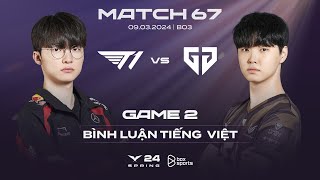 [09.03.2024] T1 vs GEN | Game 2 | Bình Luận Tiếng Việt | LCK Mùa Xuân 2024