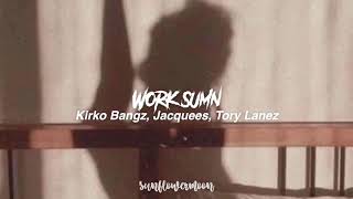 Work sumn-Kirko Bangz, Jacquees, Tory Lanez (slowed)