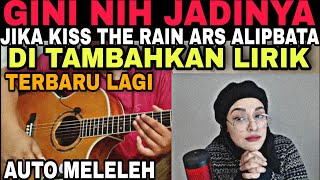 Gini Nih Jadinya Jika Kiss the Rain Ars AlipBaTa Di Tambahkan Lirik, Auto Terhanyut