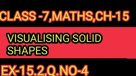 EX-  15.2    ,Q.NO-    4 CH-15,CLASS-7 ,VISUALISING SOLID SHAPES,MATHS,NCERT,CBSE