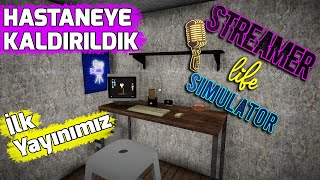 SAĞLIK DURUMUNDAN HASTANELİK OLDUK // İLK YAYIN HAYATIMIZ // 2.BÖLÜM | STREAMER LIFE SIMULATOR !!