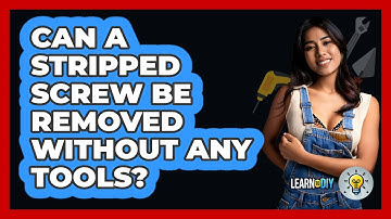 Can A Stripped Screw Be Removed Without Any Tools? - LearnToDIY360.com