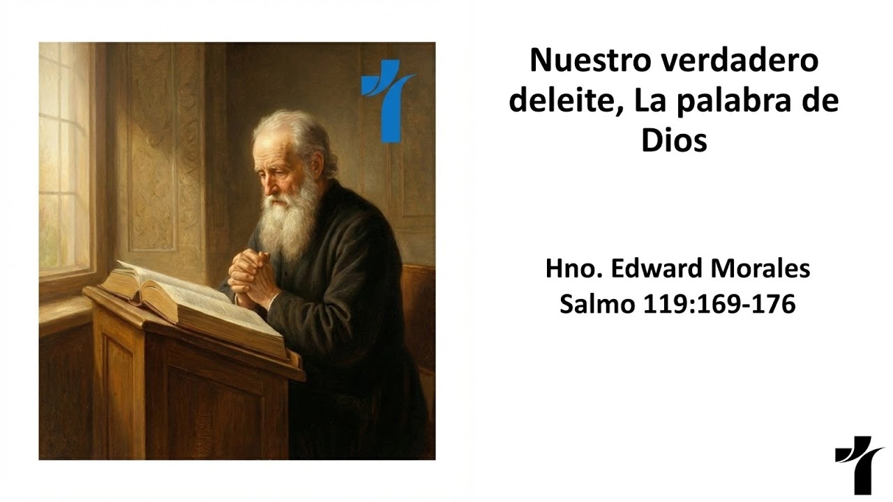 Salmo 119:169-176/ Nuestro verdadero deleite, la palabra de Dios  /  Hno Edward Morales
