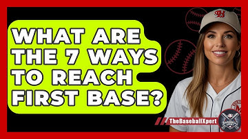 What Are The 7 Ways To Reach First Base? - The Baseball Xpert