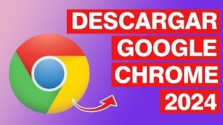 Descargar Google Chrome para PC 2024
