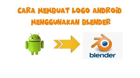Cara Membuat Logo Android 3D Menggunakan Blender