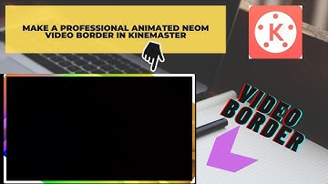 HOW TO MAKE PROFESSIONAL COLOR FULL   NEON ANIMATED BORDER IN KINEMASTER