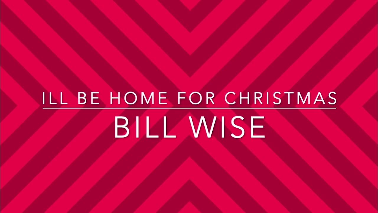 Ill Be Home For Christmas Bill Wise YouTube