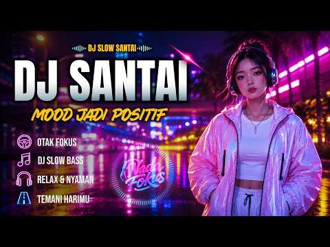 DJ SANTAI NAIKIN MOOD😱 DJ SLOW ENAK BANGET | DJ SANTAI BUAT KERJA, REBAHAN, NYETIR, BELAJAR