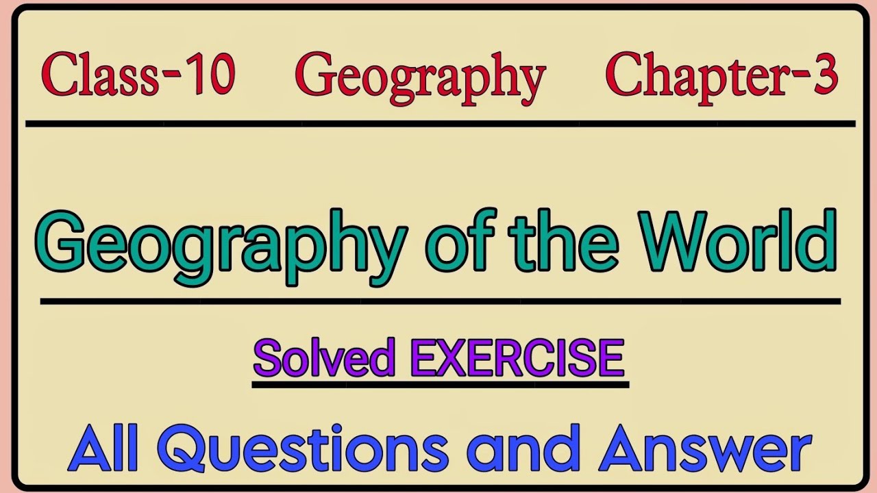 geography-of-the-world-class-10-geography-chapter-3-solved-all