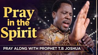 PRAY IN THE SPIRIT || Pray along with Prophet T.B Joshua #tbjoshualegacy