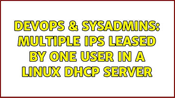 DevOps & SysAdmins: multiple IPs leased by one user in a linux dhcp server