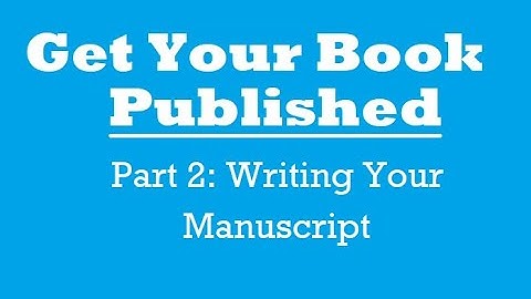 Getting Your Book Published: Part 2 Writing Your Manuscript