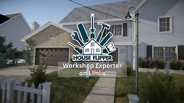 How to get House Flipper Workshop Exporter to work on Linux