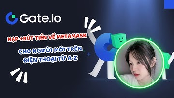 Gate.io 2a l hướng dẫn nạp rút trên sàn gate.io về ví metamask từ a-z l NGUYỄN THU HÀ