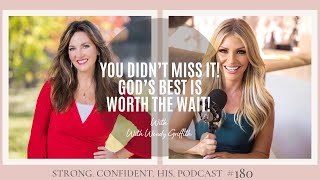 You Didnt Miss It Gods Best Is Worth The Wait With Wendy Griffith