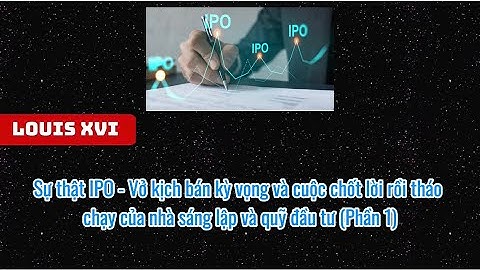 Sự thật IPO - Vở kịch bán kỳ vọng và cuộc chốt lời rồi tháo chạy. (Phần 1)