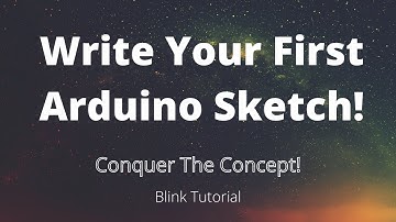 Blink Tutorial - Arduino Uno | Write Your First Arduino Sketch!