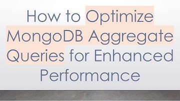 How to Optimize MongoDB Aggregate Queries for Enhanced Performance