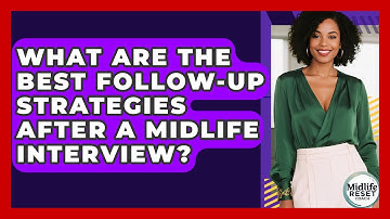 What Are The Best Follow-Up Strategies After A Midlife Interview? - Midlife Reset Coach