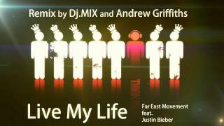 Far East Movement feat. Justin Bieber -- Live My Life (ElectroRemix by Dj.MIX and Andrew Griffiths)